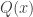 Q(x)