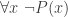 \forall x\ \neg P(x)