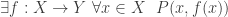 \exists f:X\to Y\ \forall x\in X\ \ P(x,f(x))