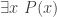 \exists x\ P(x)