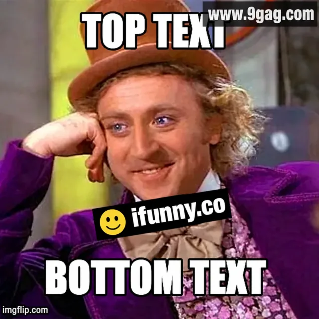 Слегка низкокачественный мем о Вилли Вонке с заголовками «TOP TEXT» и «BOTTOM TEXT», небольшой водяной знак imgflip.com в левом нижнем углу, www.9gag.com в верхнем правом и наклонённая марка ifunny.co в центре.